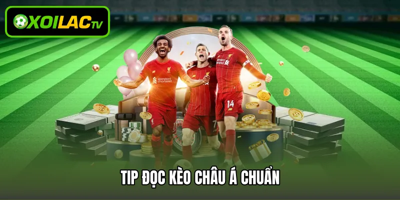 Tip đọc kèo châu Á chuẩn